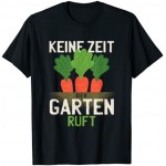 Keine Zeit der Garten Karotten Spruch Rente Rentner T-Shirt